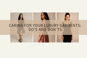 Caring for Your Luxury Garments: Do’s and Don’ts