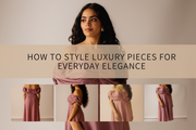 How to Style Luxury Pieces for Everyday Elegance